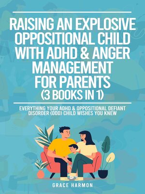 cover image of Raising an Explosive Oppositional Child With ADHD & Anger Management For Parents (3 Books in 1)